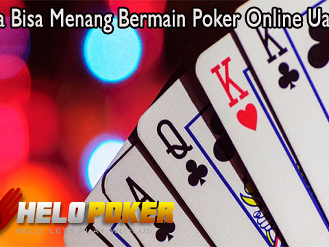 Rahasia Bisa Menang Bermain Poker Online Uang Asli